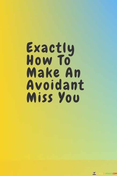 Understanding the way to create a longing in someone who tends to keep their distance might seem puzzling, but there are ways to make an avoidant person yearn for your presence. By being genuine and showing your true self, you create an authentic connection. This can make them miss the unique bond you share.

Communication plays a vital role. Keeping the conversations light and enjoyable can create a positive association. Letting them have their space while also staying connected lets them see that you respect their boundaries. This can trigger a desire for your company, as they start to recognize the comfort and happiness you bring.

Creating a sense of anticipation can also be effective. Sharing exciting plans or achievements can spark curiosity and make them want to be part of your life. By demonstrating your value and allowing them to experience positive emotions when they're with you, you can kindle a longing that they never thought possible. The key is to be patient, understanding, and consistent in your approach, as you navigate the path to making an avoidant person miss you.