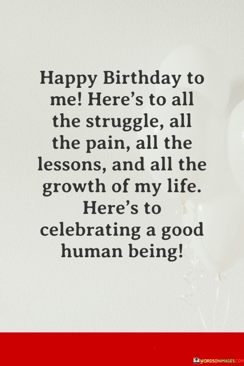 Happy-Birthday-To-Me-Heres-To-All-The-Struggle-All-The-Pain-All-The-Lesson-And-All-The-Quotes.jpeg