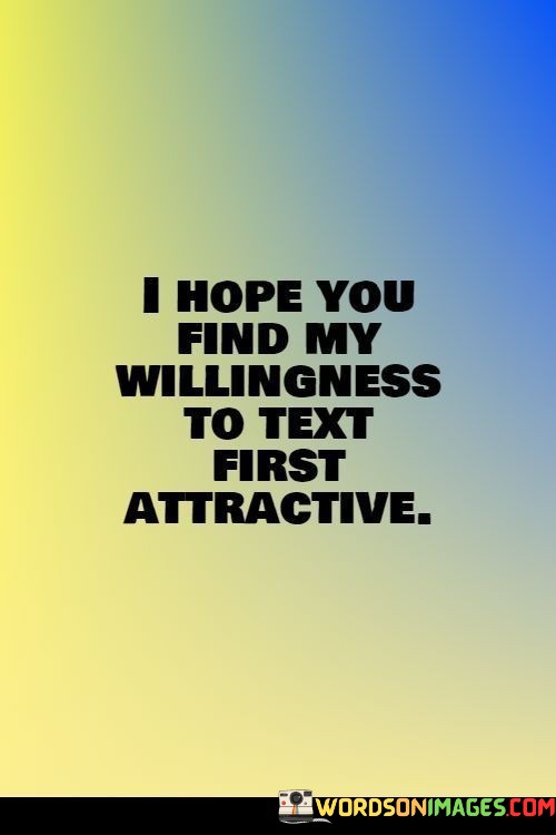 I-Hope-You-Find-My-Willingness-To-Text-First-Attractive-Quotes.jpeg