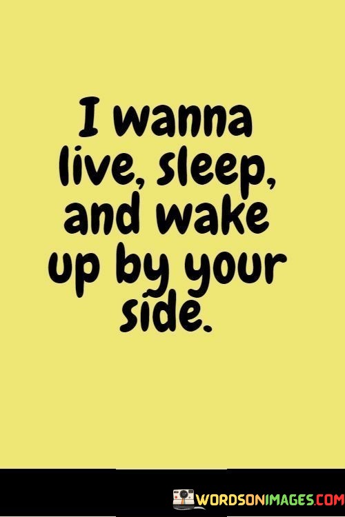 I-Wanna-Live-Sleep-And-Wake-Up-By-Your-Side-Quotes.jpeg