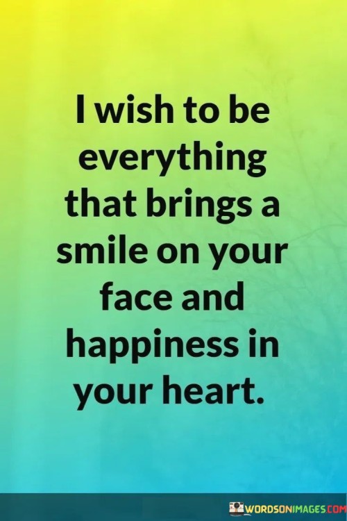 I-Wish-To-Be-Everything-That-Brings-A-Smile-On-Your-Face-And-Happiness-In-Your-Quotes.jpeg