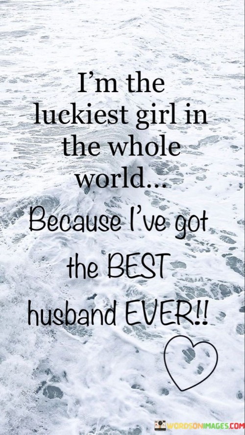 I'm The Luckiest Girl In The Whole World Because I've Got The Best Quotes