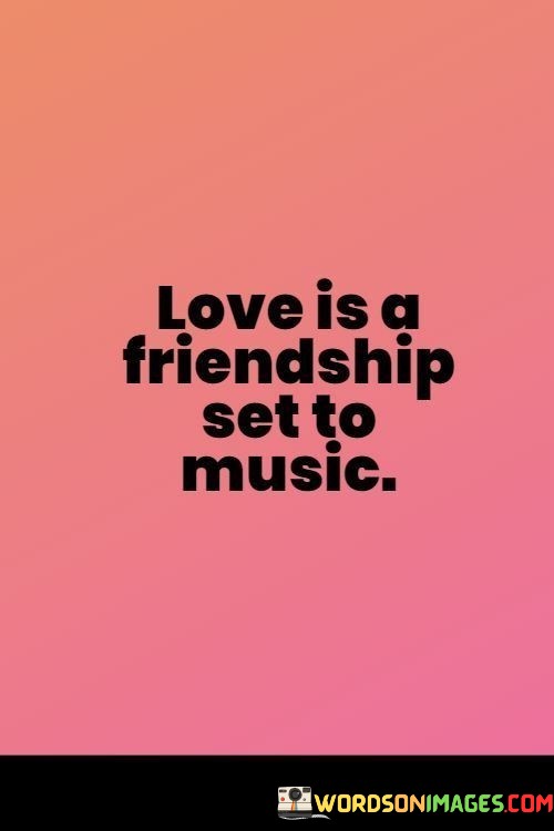 Love-Is-A-Friendship-Set-To-Music-Quotes.jpeg