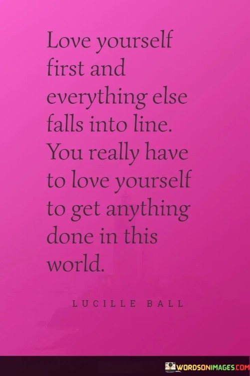 Love Yourself First And Everything Else Falls Into Line You Really Quotes