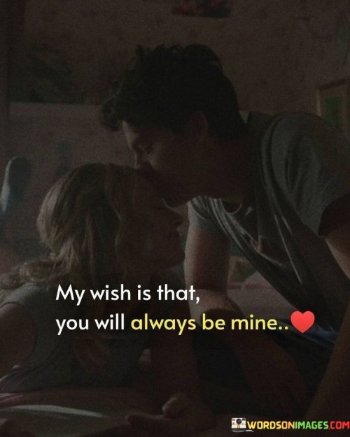 My Wish Is That You Will Always Be Mine Quotes