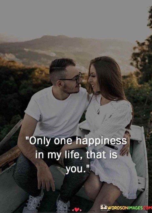 Only-One-Happiness-In-My-Life-That-Is-You-Quotes.jpeg