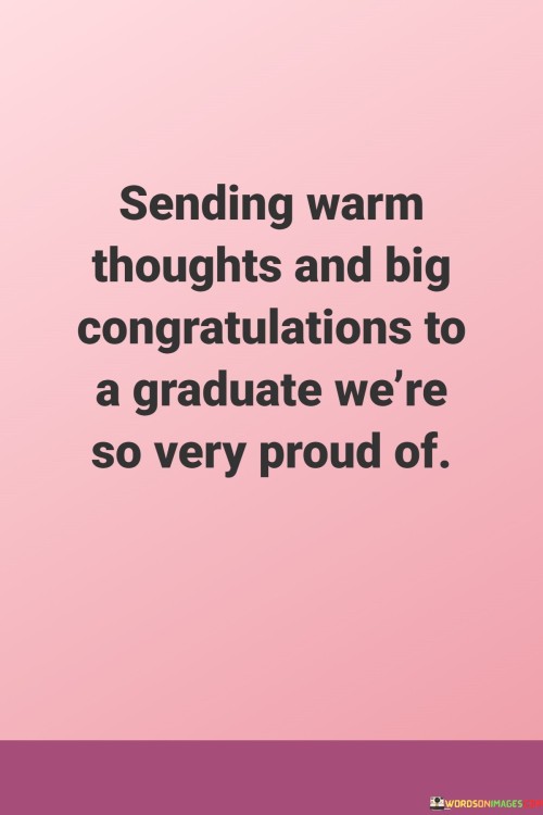 Sending-Warm-Thoughts-And-Big-Congratulations-To-A-Graduate-Were-So-Very-Proud-Of-Quotes.jpeg