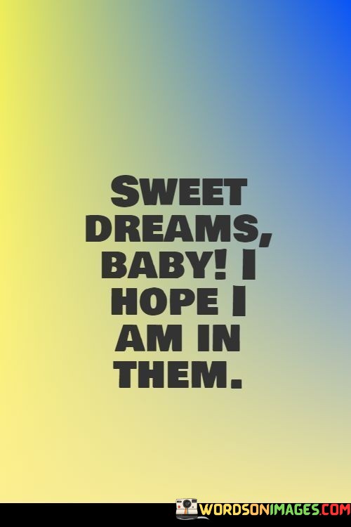 Sweet-Dreams-Baby-I-Hope-I-Am-In-Them-Quotes.jpeg