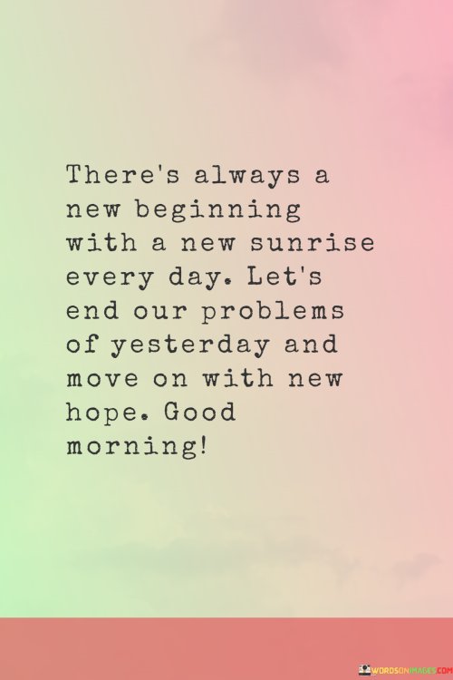 Theres-Always-A-New-Beginning-With-A-New-Sunrise-Every-Day-Lets-End-Our-Problems-Quotes