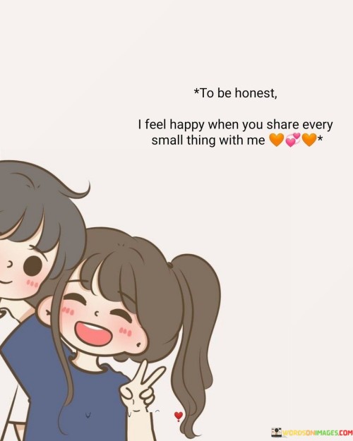 To-Be-Honest-I-Feel-Happy-When-You-Share-Every-Small-Thing-With-Me-Quotes.jpeg