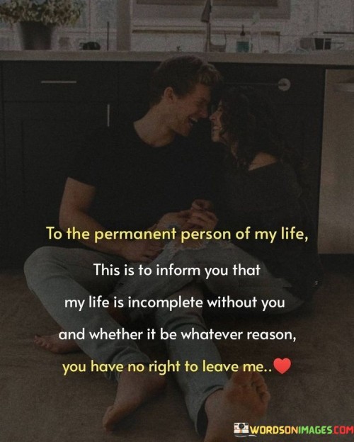 To-The-Permanent-Person-Of-My-Life-This-Is-To-Inform-You-That-My-Life-Is-Incomplete-Without-You-Quotes.jpeg