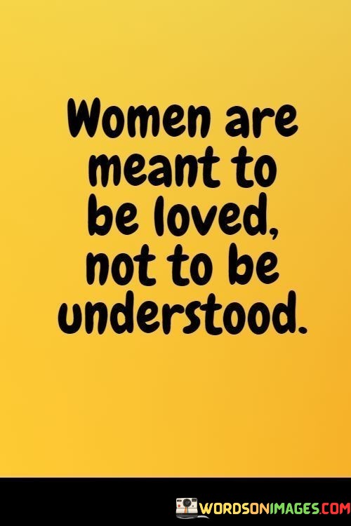 Woman-Are-Meant-To-Be-Loved-Not-To-Be-Understood-Quotes.jpeg