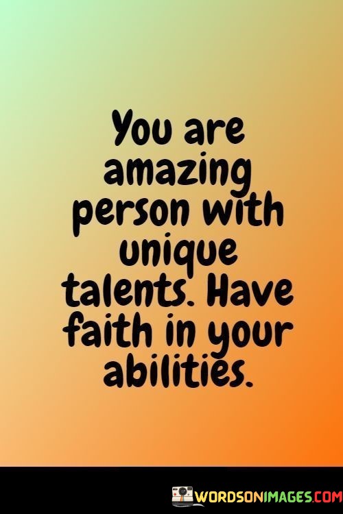 You-Are-Amazing-Person-With-Unique-Talents-Have-Faith-In-Your-Abilities-Quotes.jpeg