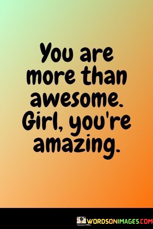 You-Are-More-Than-Awesome-Girl-Youre-Amazing-Quotes.jpeg