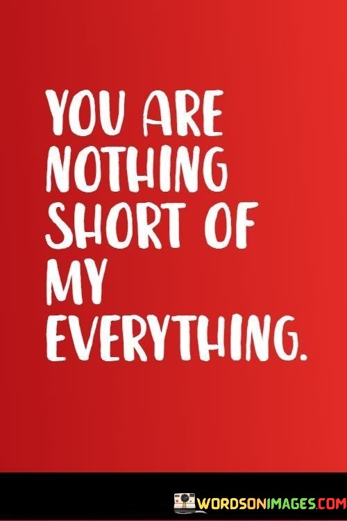 You-Are-Nothing-Short-Of-My-Everything-Quotes.jpeg