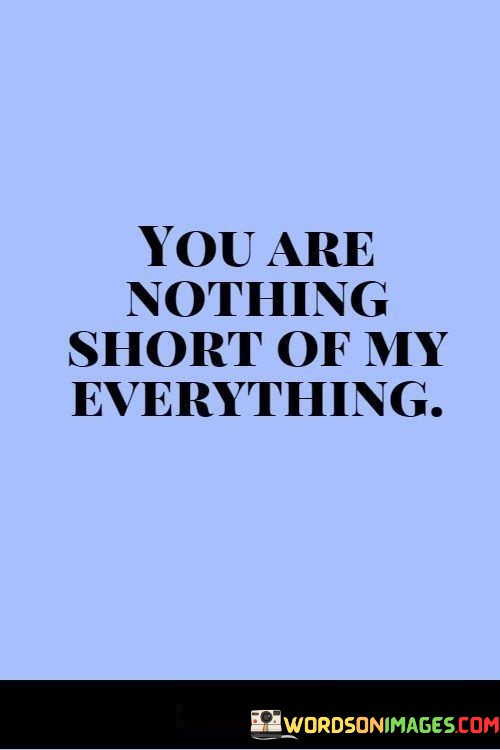 You-Are-Nothing-Short-Of-My-Everything-Quotes24d281baacb66203.jpeg