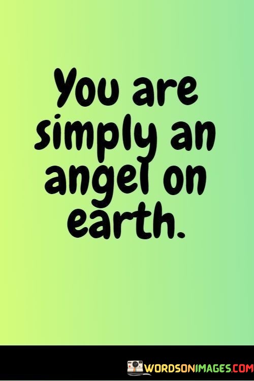 You-Are-Simply-Angel-On-Earth-Quotes.jpeg