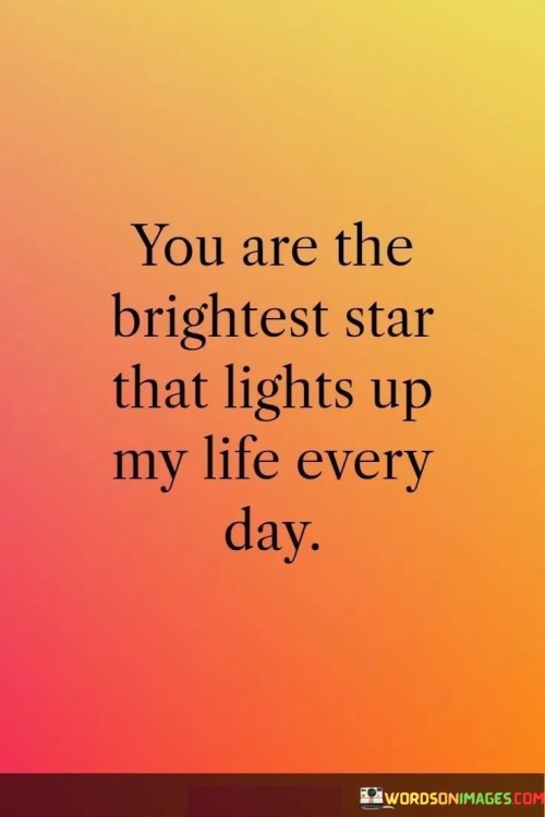 You-Are-The-Brightest-Star-That-Lights-Up-My-Life-Every-Day-Quotes.jpeg