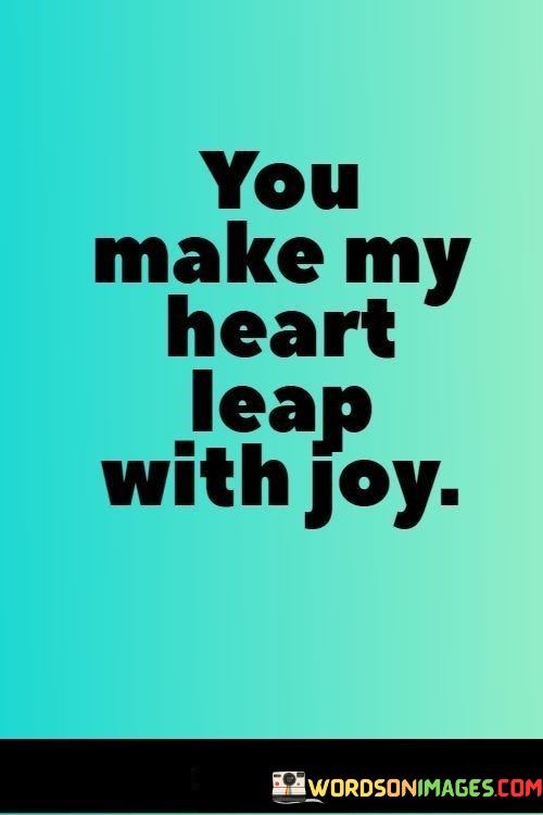 You-Make-My-Heart-Leap-With-Joy-Quotes.jpeg