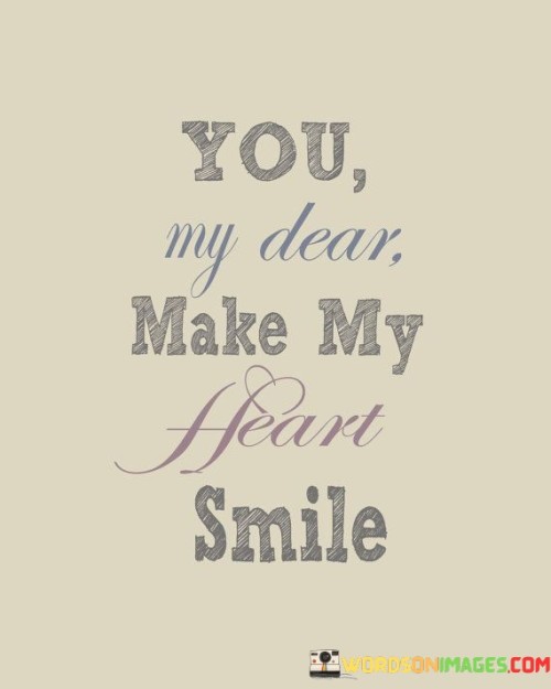 You-My-Dear-Make-My-Heart-Smile-Quotes.jpeg