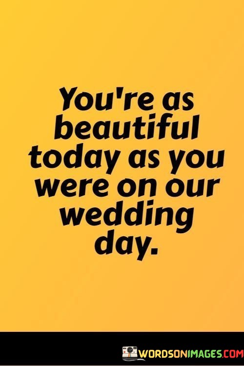 Youre-As-Beautiful-Today-As-You-Were-On-Our-Wedding-Day-Quotes.jpeg