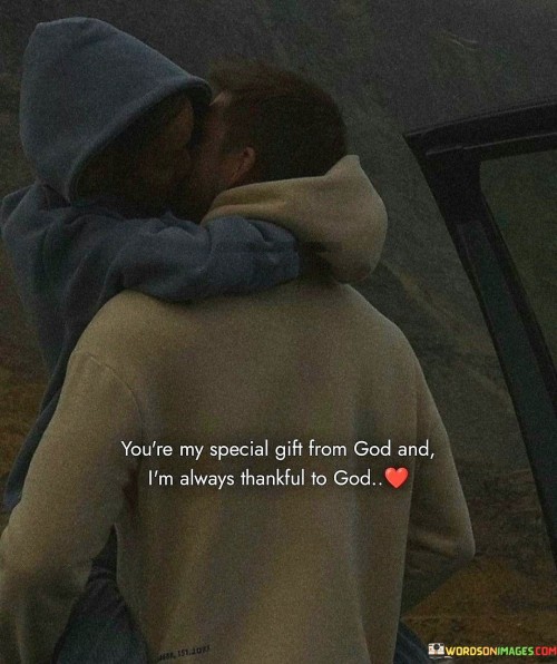 Youre-My-Special-Gift-From-God-And-Im-Always-Thankful-To-God-Quotes.jpeg