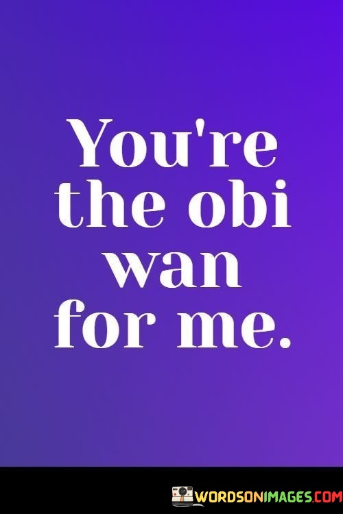 Youre-The-Obi-Wan-For-Me-Quotes.jpeg