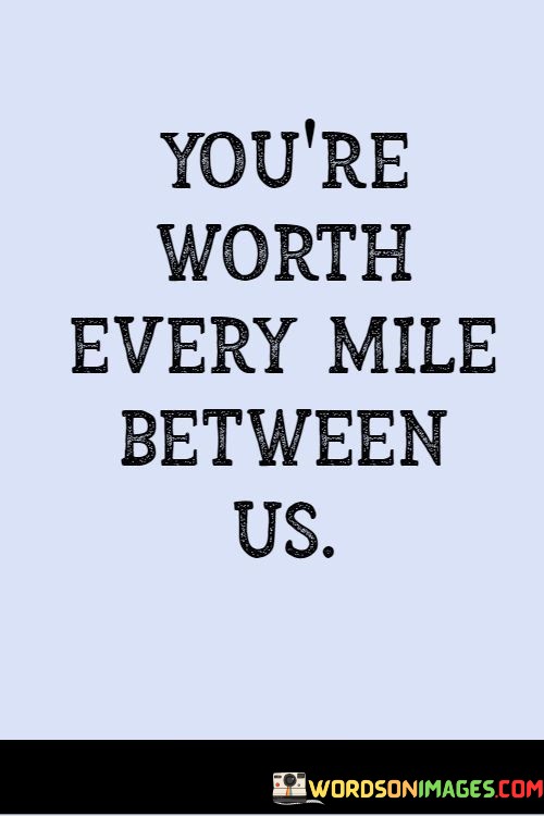 Youre-Worth-Every-Mile-Between-Us-Quotes.jpeg