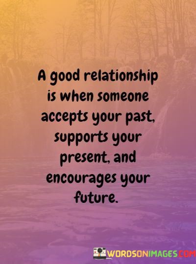 A-Good-Relationship-Is-When-Someone-Accepts-Your-Past-Supports-Quotes.jpeg