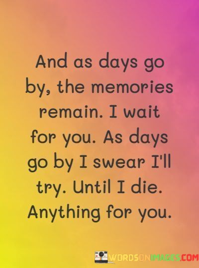 And-As-Days-Go-By-The-Memories-Remain-I-Wait-For-You-Quotes.jpeg