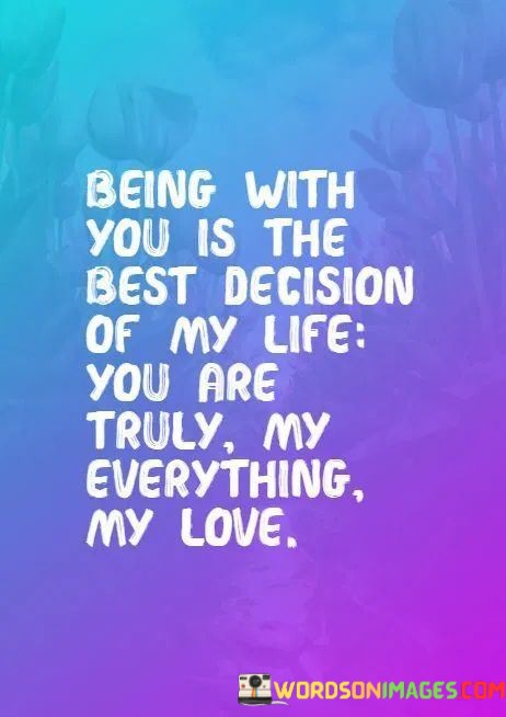 Being-With-You-Is-The-Best-Decision-Of-My-Life-You-Quotes.jpeg