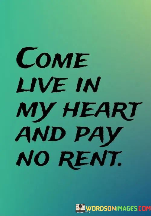 Come-Live-In-My-Heart-And-Pay-No-Rent-Quotes.jpeg