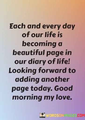 Each-And-Every-Day-Of-Our-Life-Is-Becoming-A-Beautiful-Page-In-Our-Diary-Quotes.jpeg