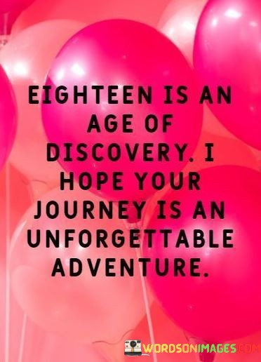 Eighteen-Is-An-Age-Of-Discovery-I-Hope-Your-Journey-Is-An-Quotes.jpeg
