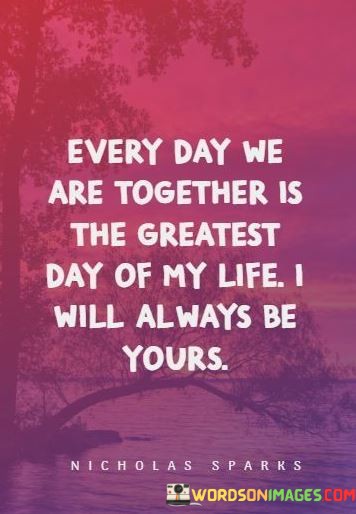 Every-Day-We-Are-Together-Is-The-Greatest-Day-Of-Quotes.jpeg