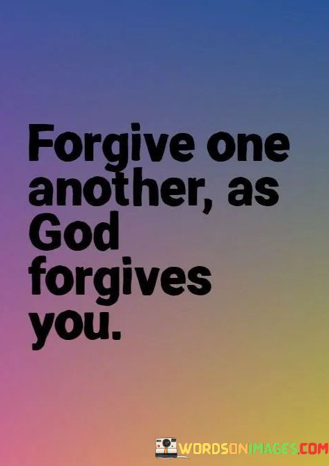 Forgive-One-Another-As-God-Forgives-You-Quotes.jpeg