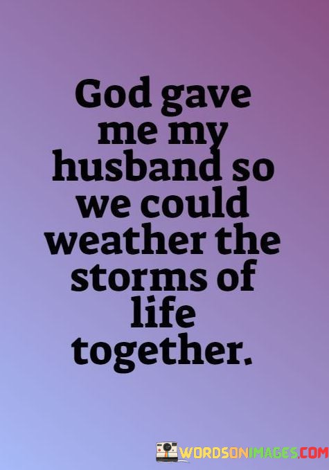 God-Gave-Me-My-Husband-So-We-Could-Weather-The-Storms-Quotes.jpeg