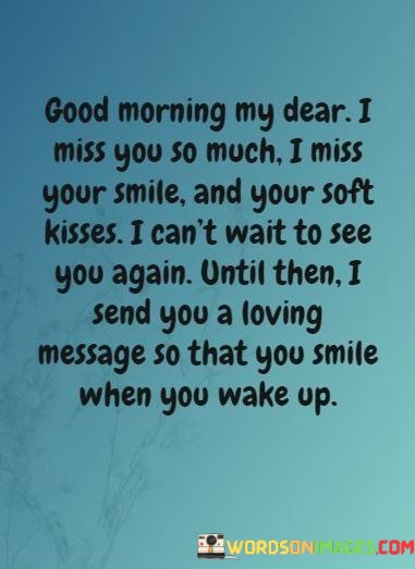 Good-Morning-My-Dear-I-Miss-You-So-Much-I-Miss-Your-Smile-Quotes.jpeg