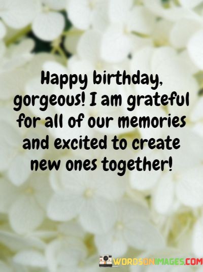 Happy-Birthday-Gorgeous-I-Am-Grateful-For-All-Of-Our-Memories-Quotes.jpeg