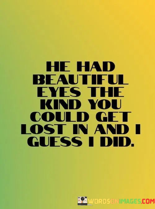 He-Had-Beautiful-Eyes-The-Kind-You-Could-Get-Lost-In-And-I-Guess-I-Did-Quotes.jpeg