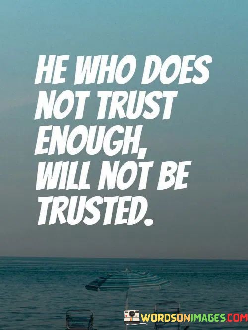 He-Who-Dose-Not-Trust-Enough-Will-Not-Be-Trusted-Quotes.jpeg