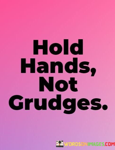 Hold-Hands-Not-Grudges-Quotes.jpeg