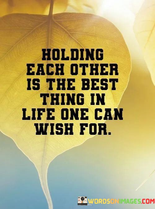 Holding-Each-Other-Is-The-Best-Thing-In-Life-One-Can-Wish-For-Quotes.jpeg