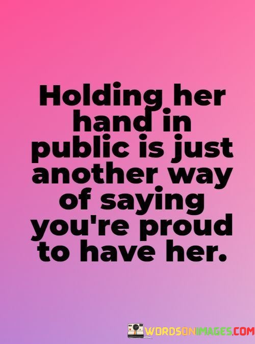 Holding-Her-Hand-In-Public-Is-Just-Another-Way-Of-Saying-Quotes.jpeg