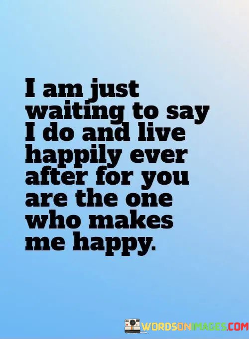 I-Am-Just-Waiting-To-Say-I-Do-And-Live-Happily-Ever-After-Quotes.jpeg