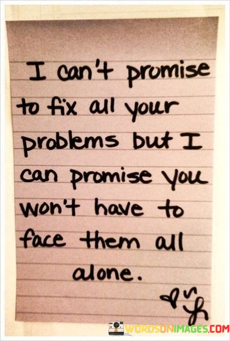 I-Cant-Promise-To-Fix-All-Your-Problems-But-I-Can-Promise-Quotes.jpeg
