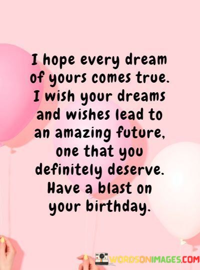 I-Hope-Every-Dream-Of-Yours-Comes-True-I-Wish-Your-Dreams-And-Wishes-Quotes.jpeg