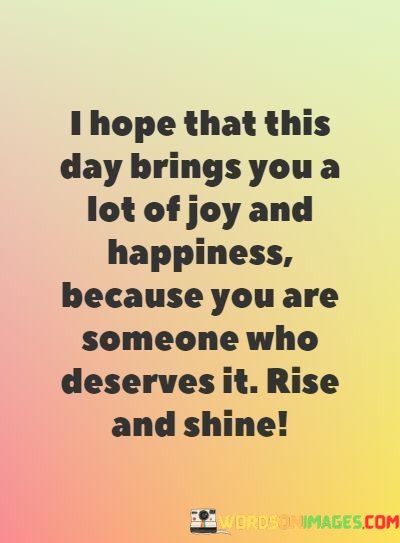 I-Hope-That-This-Day-Brings-You-A-Lot-Of-Joy-And-Happiness-Quotes.jpeg