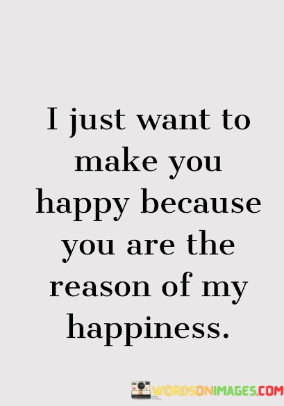 I-Just-Want-To-Make-You-Happy-Because-Quotes.jpeg