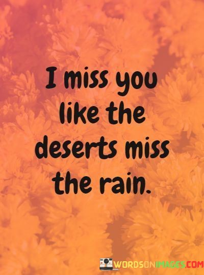 I-Miss-You-Like-The-Deserts-Miss-The-Rain-Quotes.jpeg